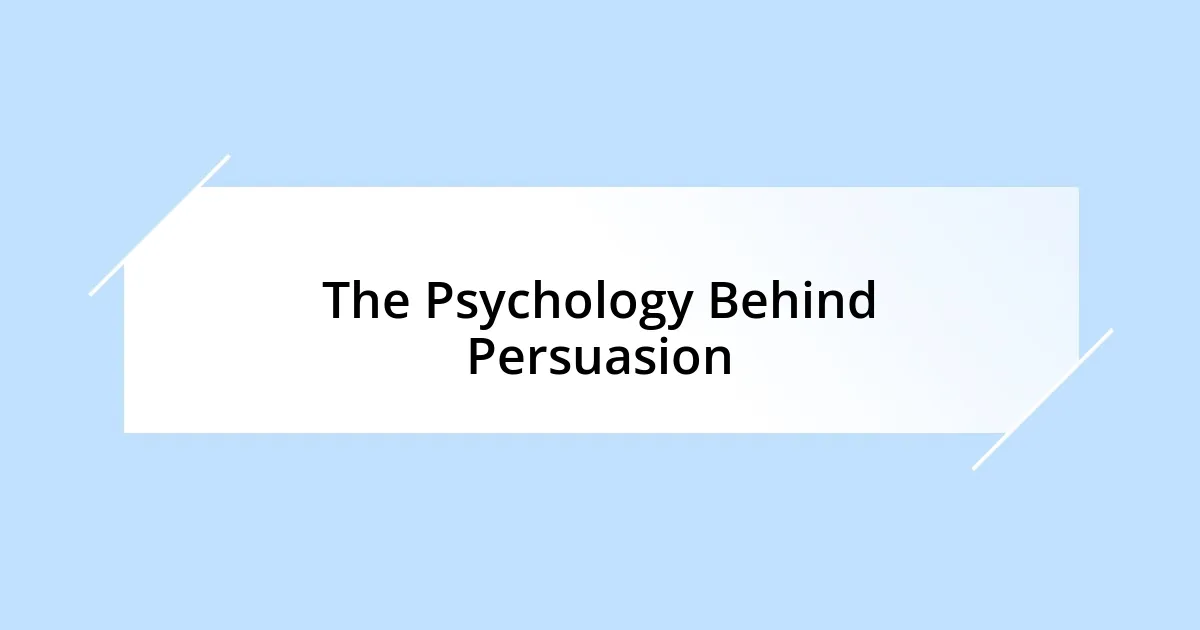 The Psychology Behind Persuasion
