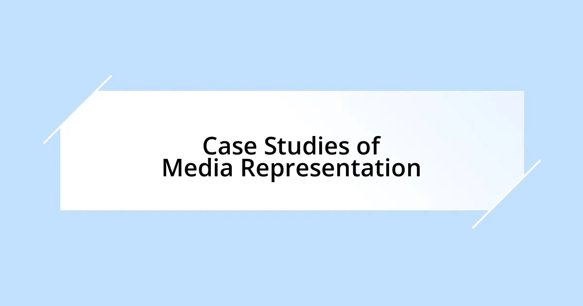 Case Studies of Media Representation