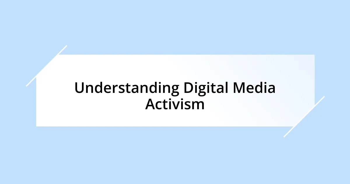 Understanding Digital Media Activism