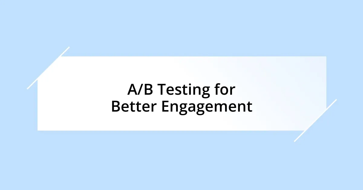 A/B Testing for Better Engagement