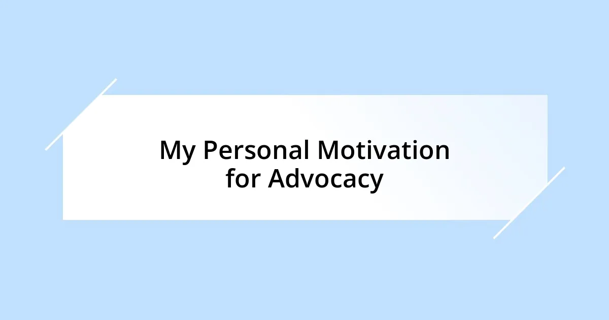 My Personal Motivation for Advocacy