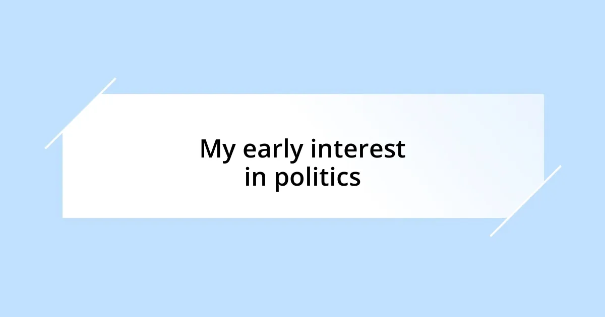 My early interest in politics