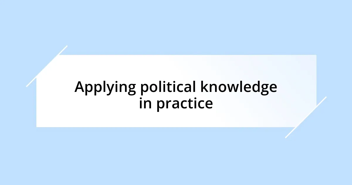 Applying political knowledge in practice