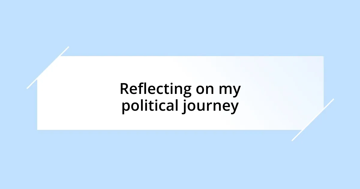 Reflecting on my political journey