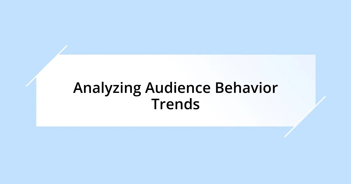 Analyzing Audience Behavior Trends