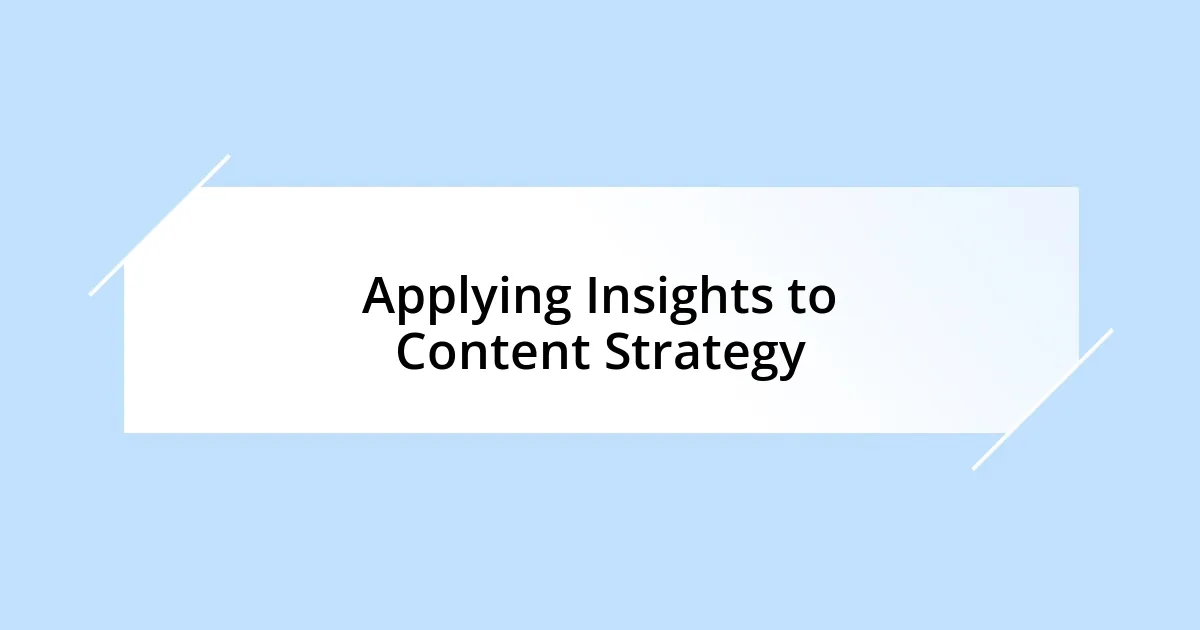 Applying Insights to Content Strategy