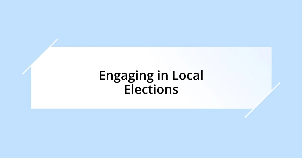 Engaging in Local Elections