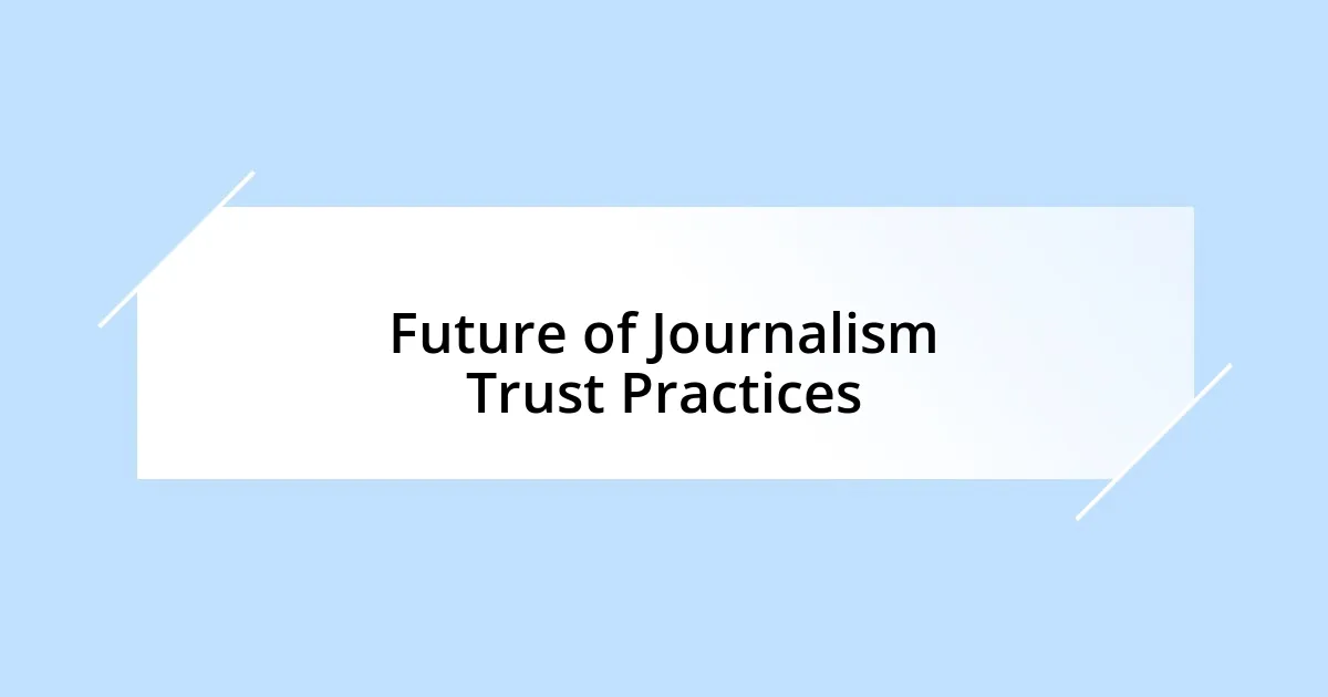 Future of Journalism Trust Practices