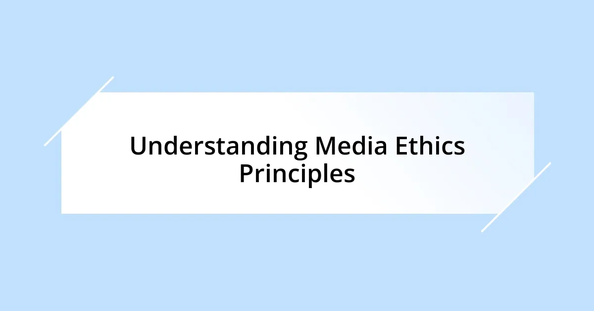 Understanding Media Ethics Principles