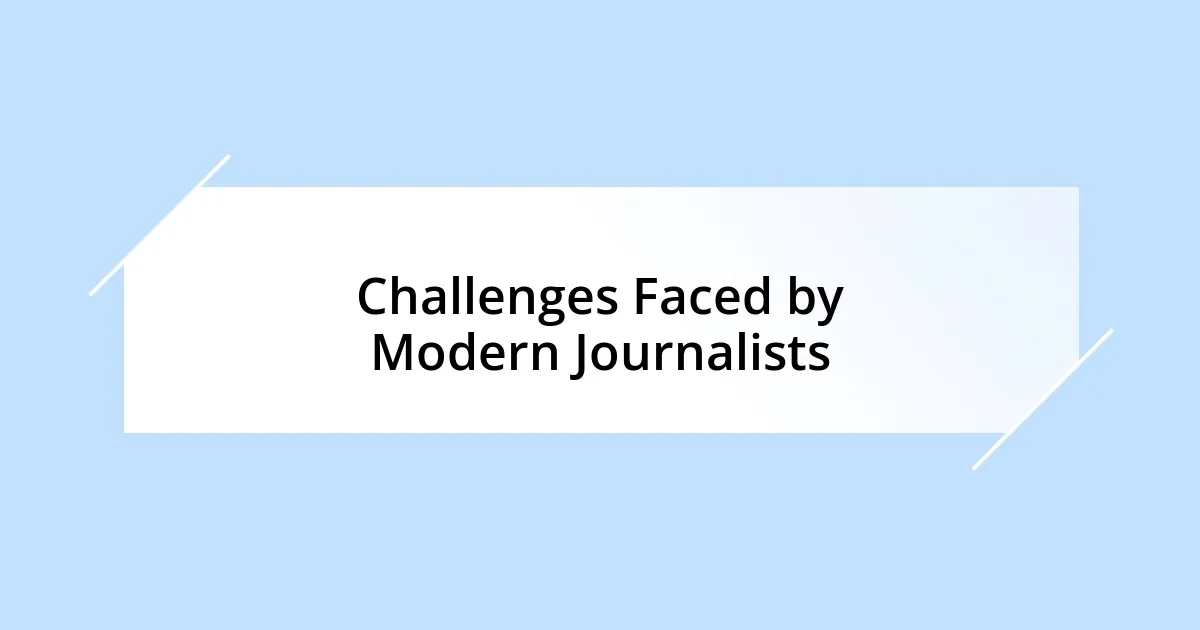 Challenges Faced by Modern Journalists