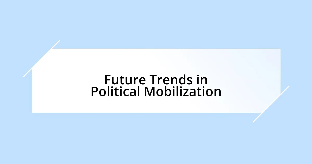 Future Trends in Political Mobilization