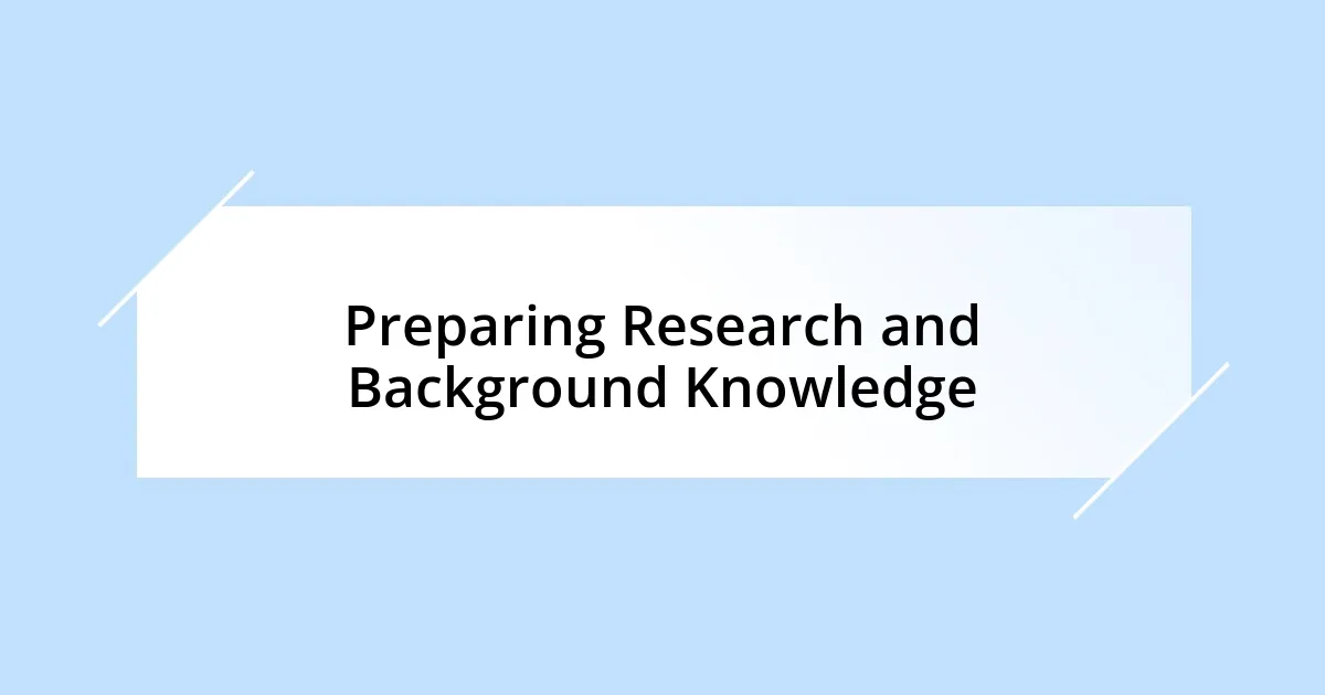 Preparing Research and Background Knowledge