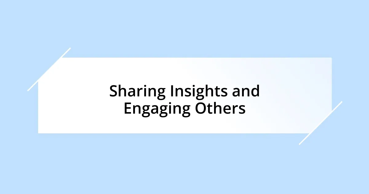 Sharing Insights and Engaging Others