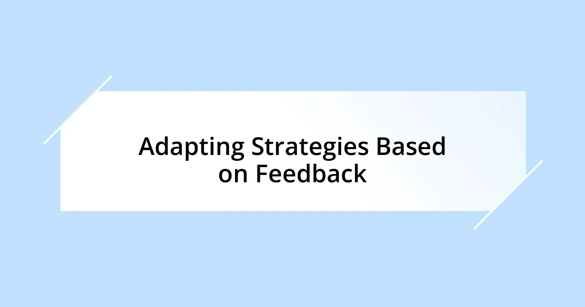 Adapting Strategies Based on Feedback