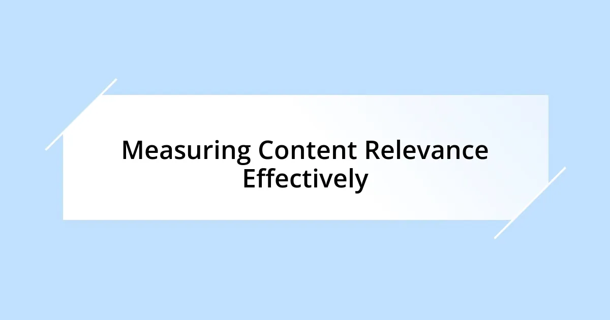 Measuring Content Relevance Effectively