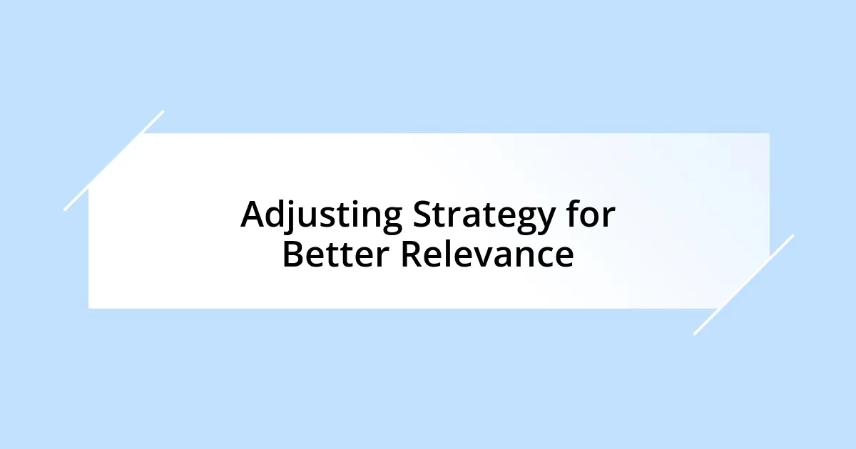 Adjusting Strategy for Better Relevance