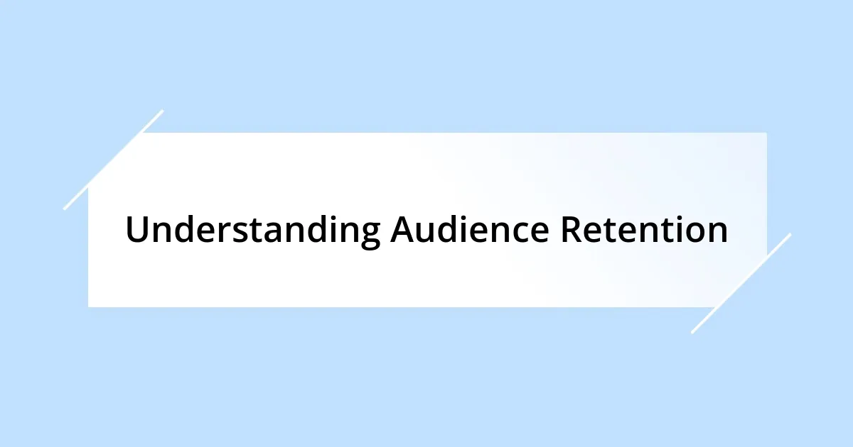 Understanding Audience Retention