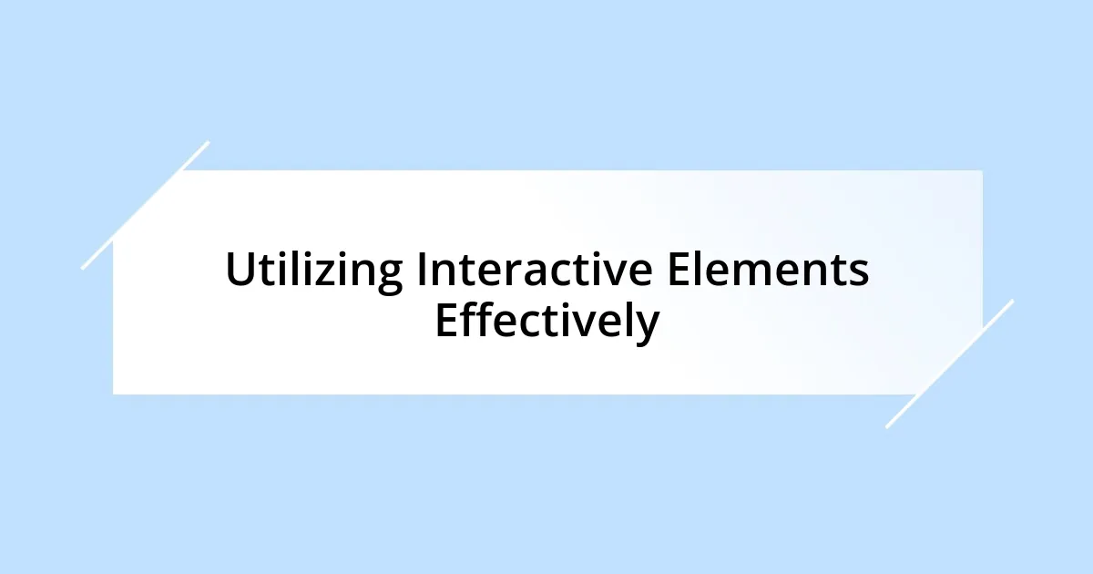 Utilizing Interactive Elements Effectively