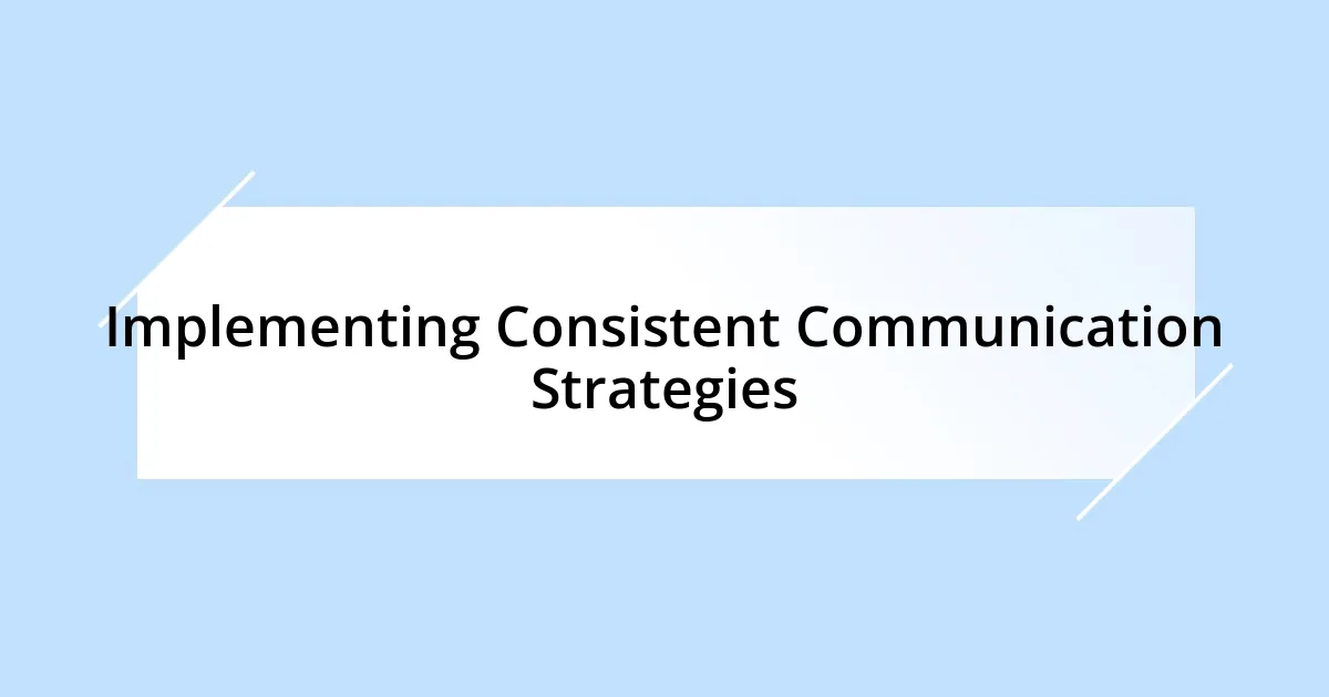 Implementing Consistent Communication Strategies