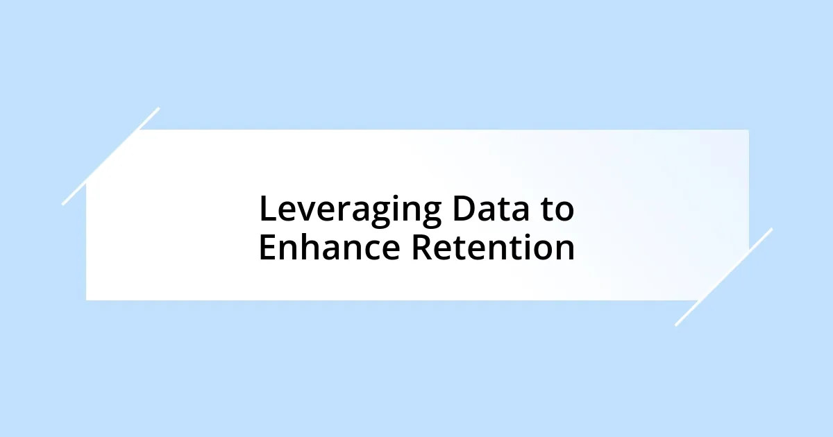 Leveraging Data to Enhance Retention