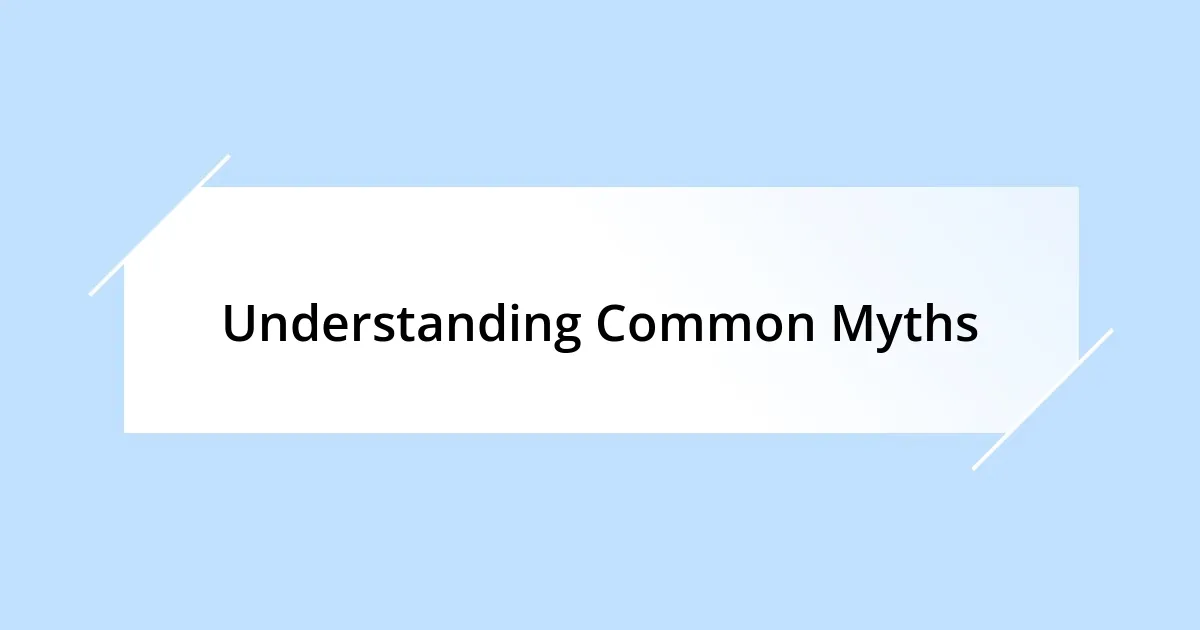 Understanding Common Myths