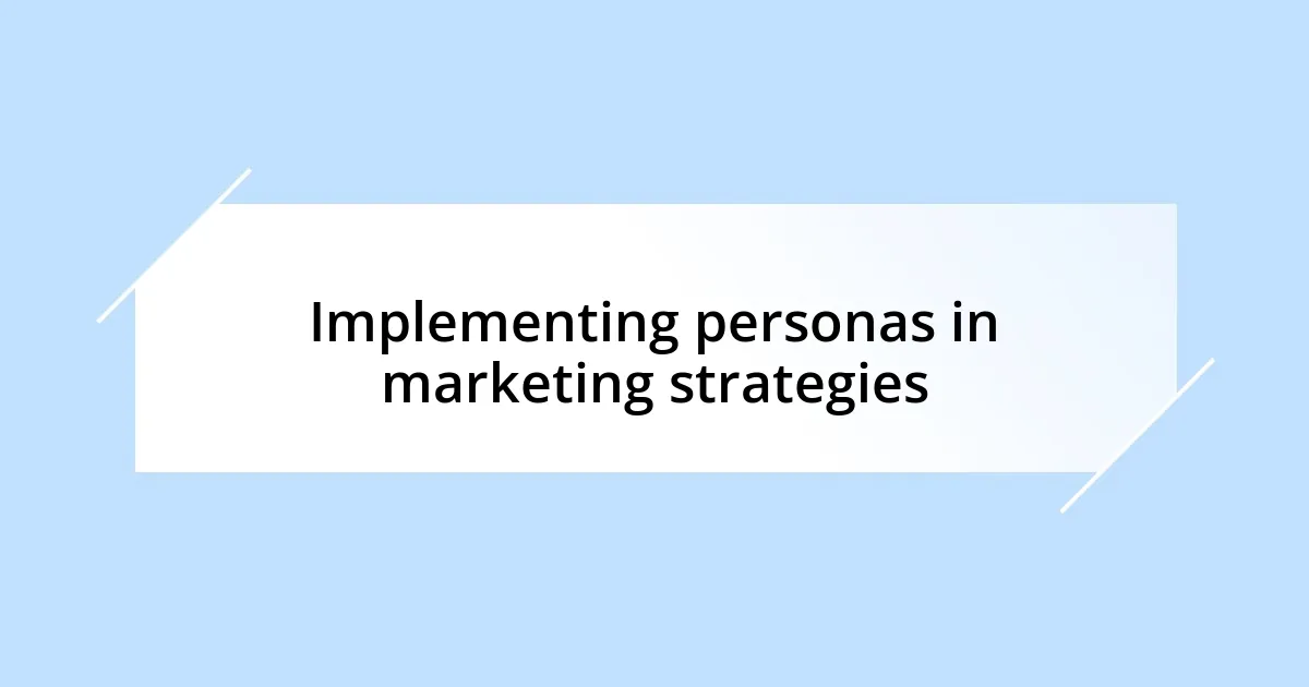 Implementing personas in marketing strategies