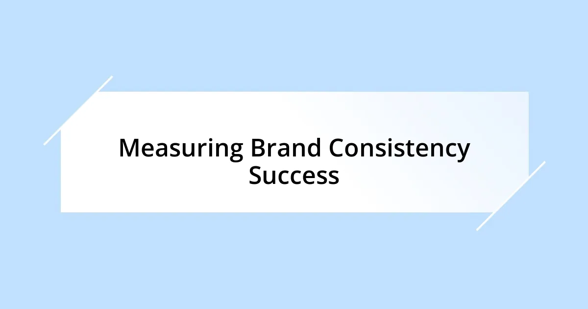 Measuring Brand Consistency Success