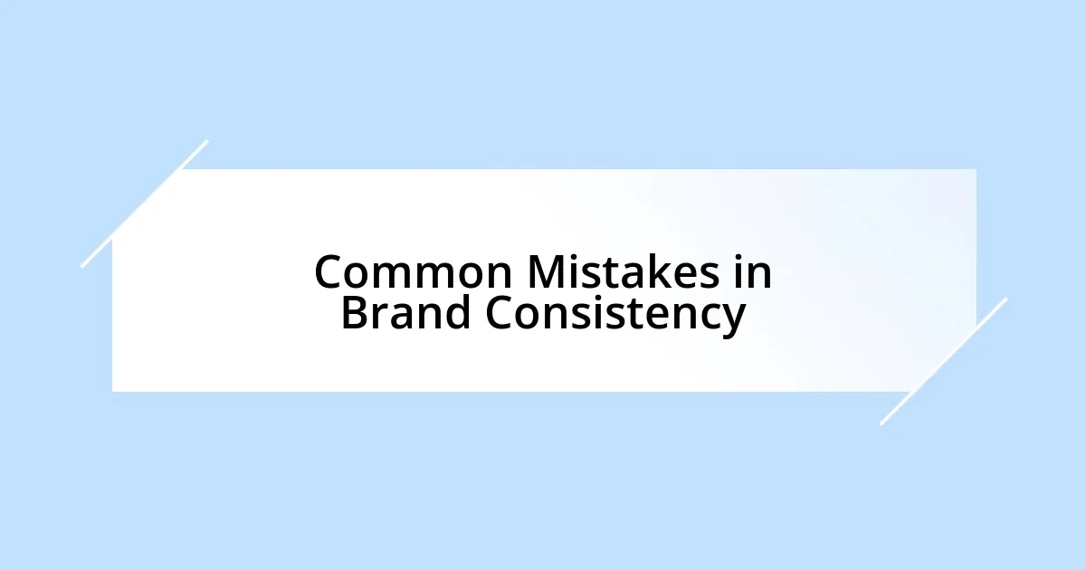 Common Mistakes in Brand Consistency