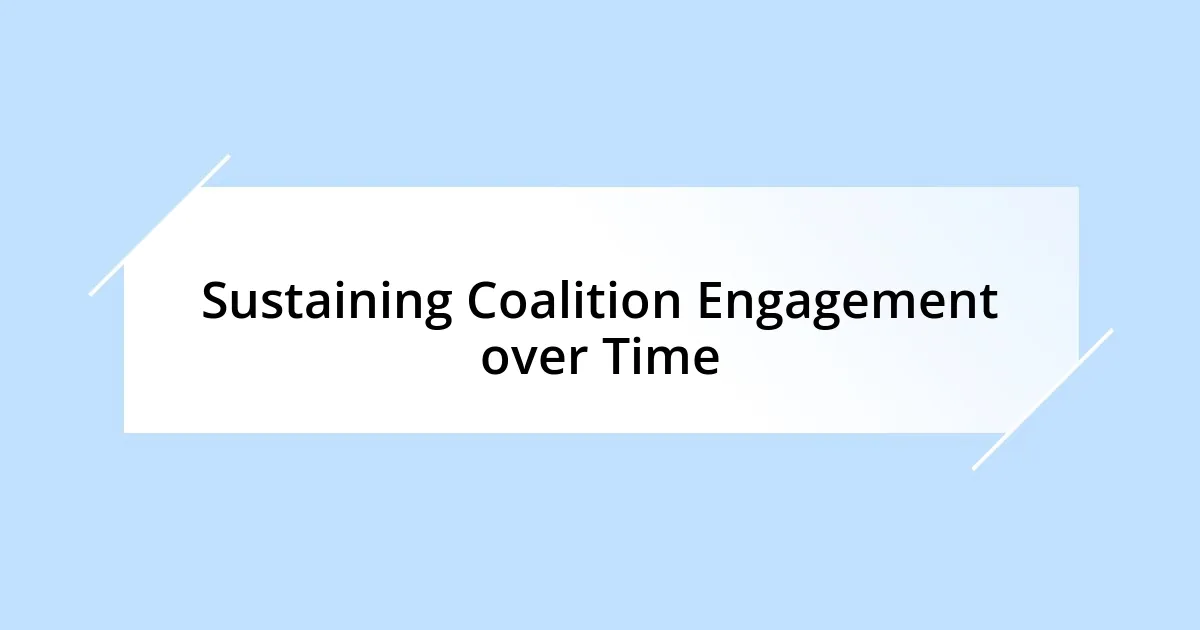 Sustaining Coalition Engagement over Time
