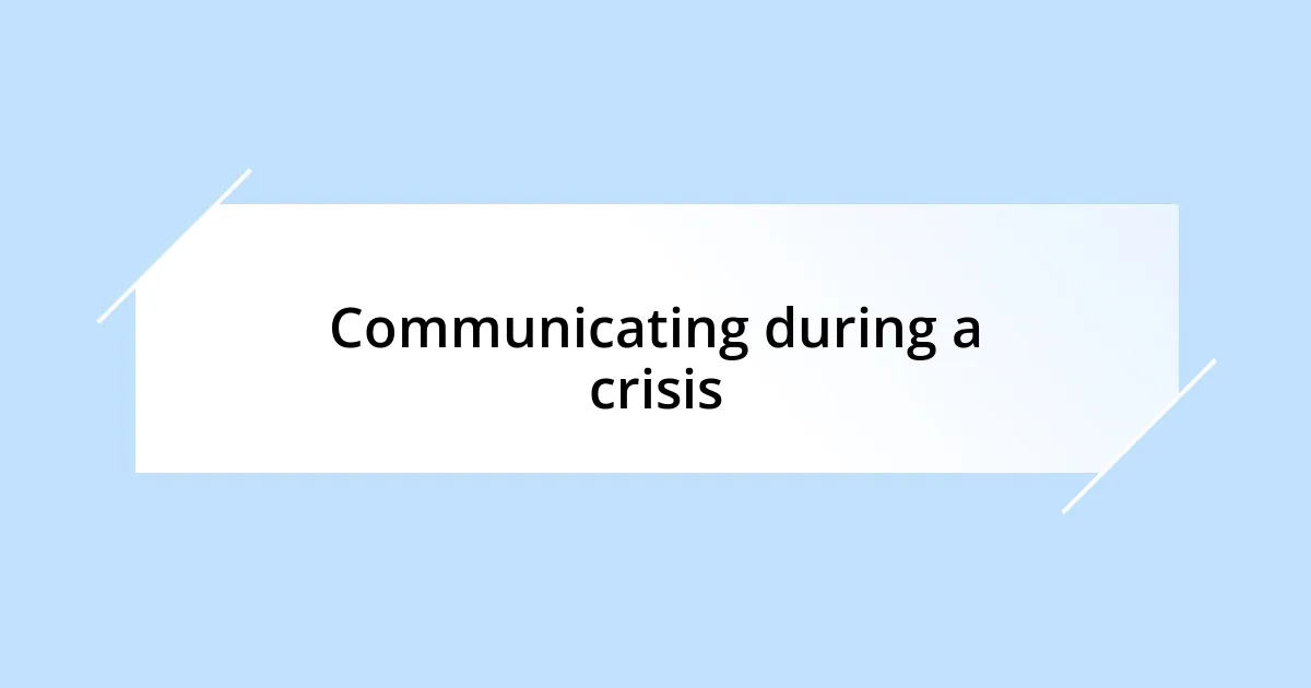 Communicating during a crisis