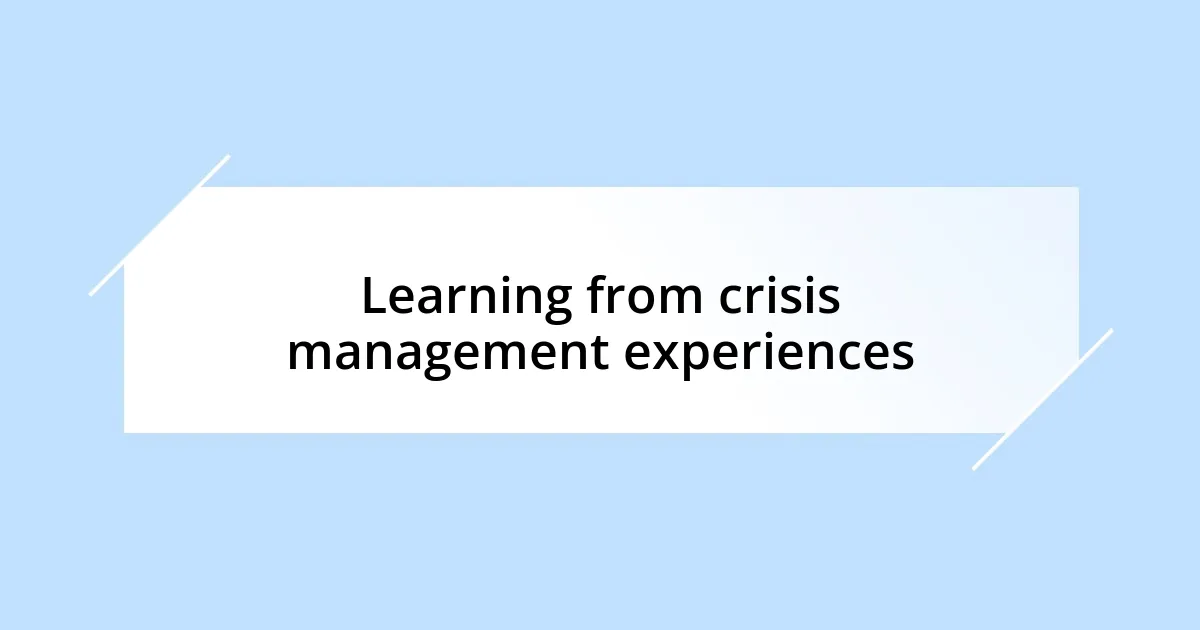 Learning from crisis management experiences