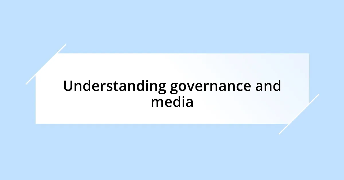 Understanding governance and media