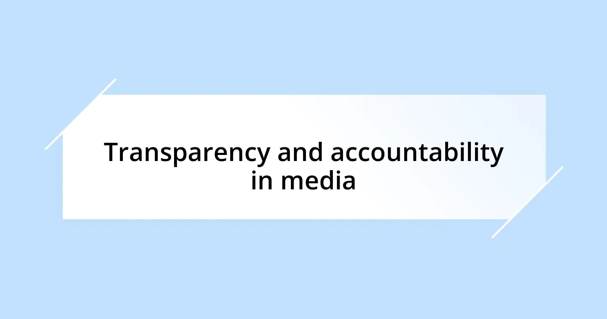 Transparency and accountability in media