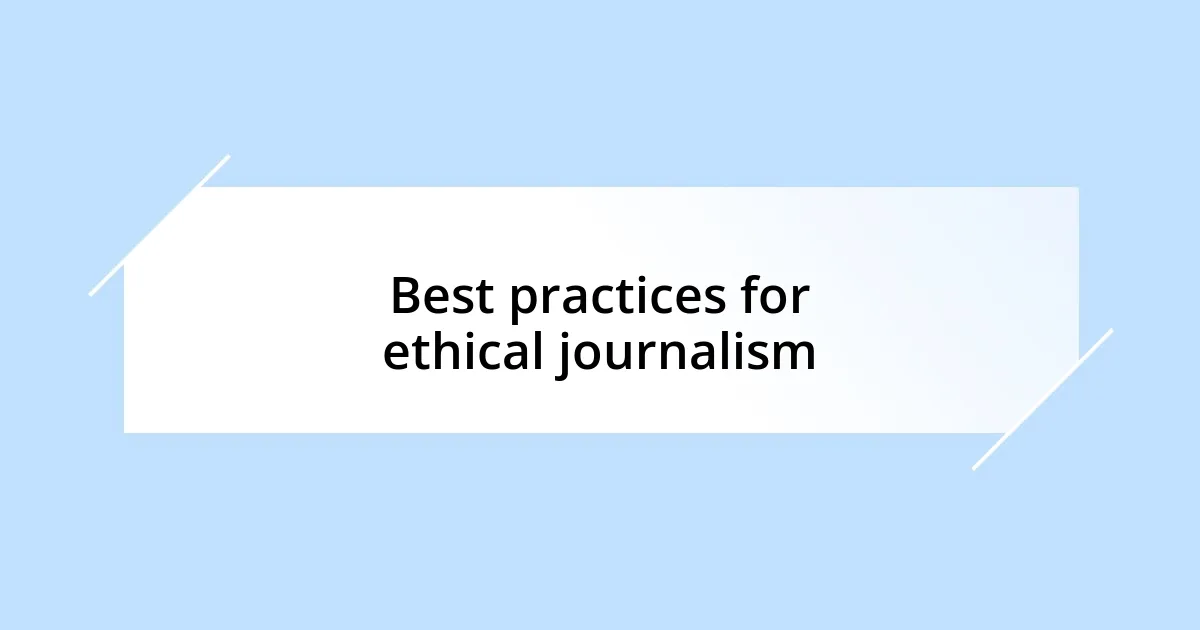 Best practices for ethical journalism