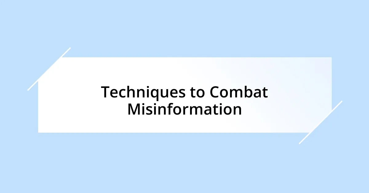 Techniques to Combat Misinformation