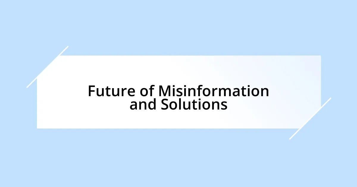 Future of Misinformation and Solutions