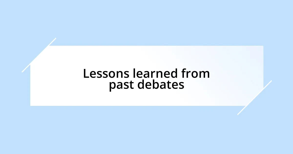 Lessons learned from past debates