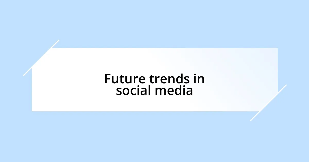 Future trends in social media