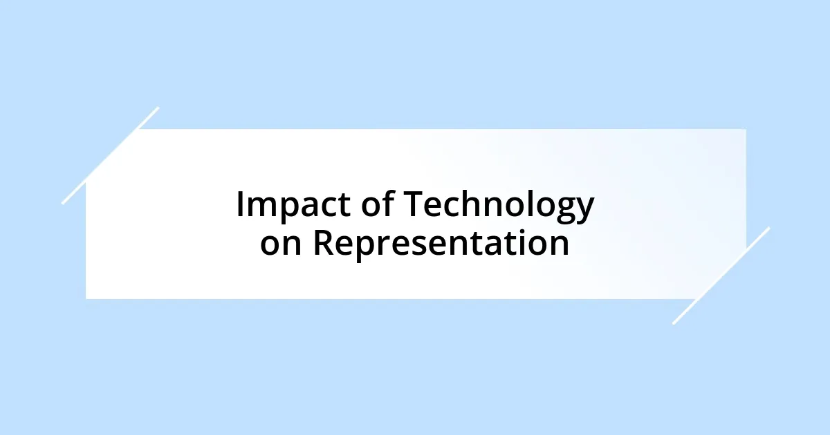 Impact of Technology on Representation