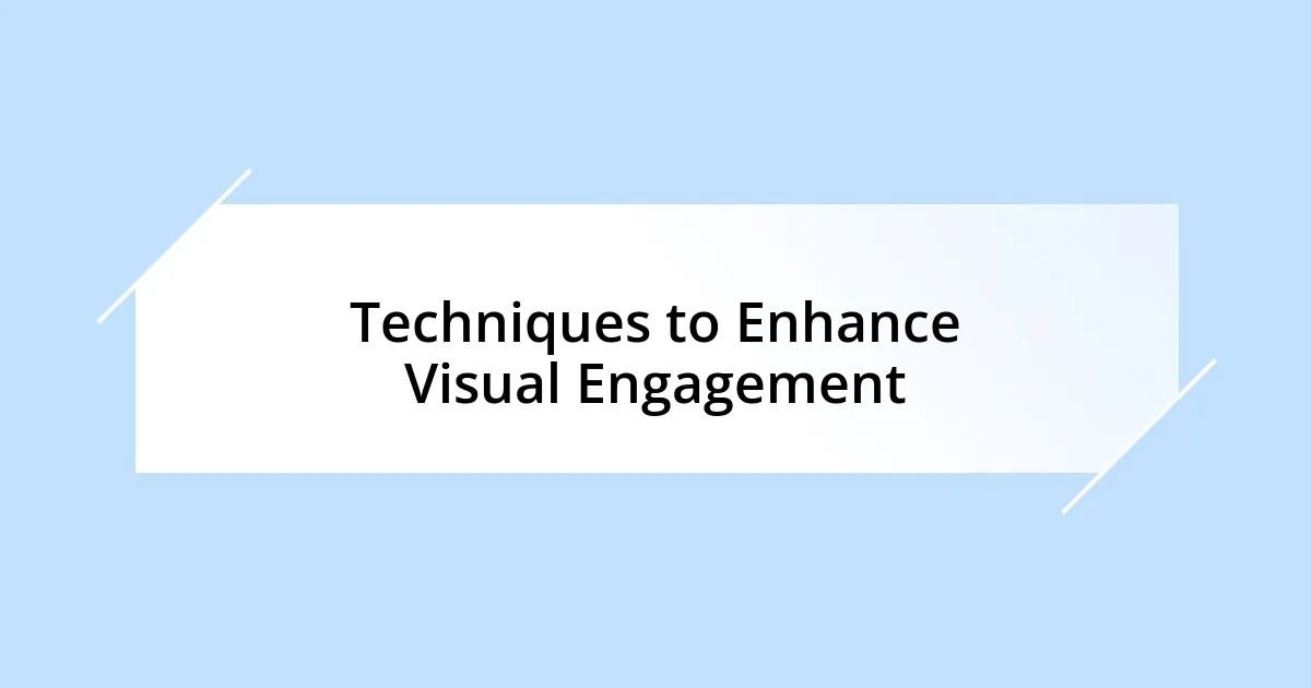 Techniques to Enhance Visual Engagement