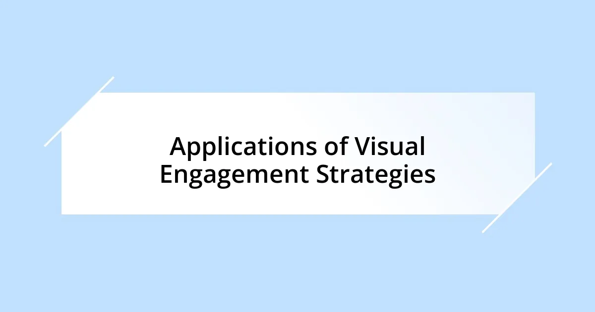 Applications of Visual Engagement Strategies