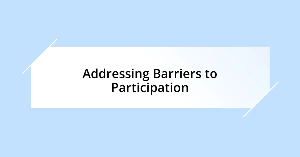 Addressing Barriers to Participation