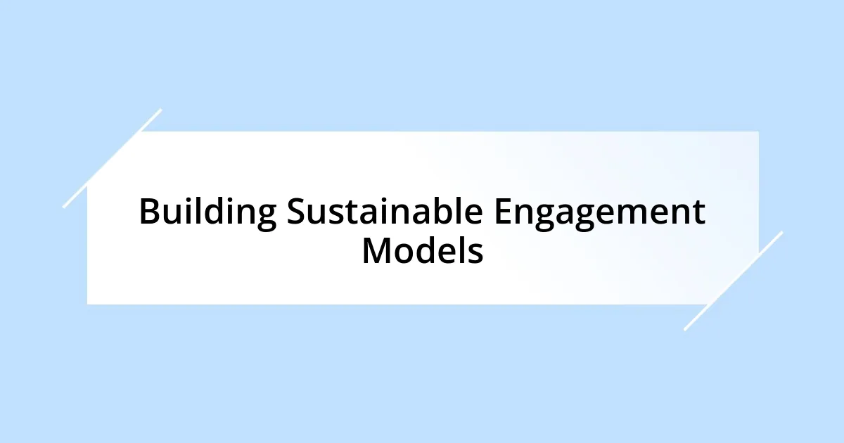 Building Sustainable Engagement Models
