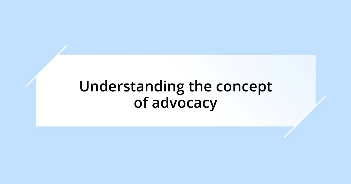 Understanding the concept of advocacy