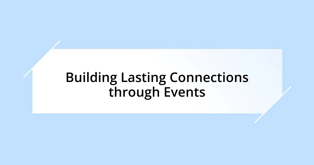 Building Lasting Connections through Events