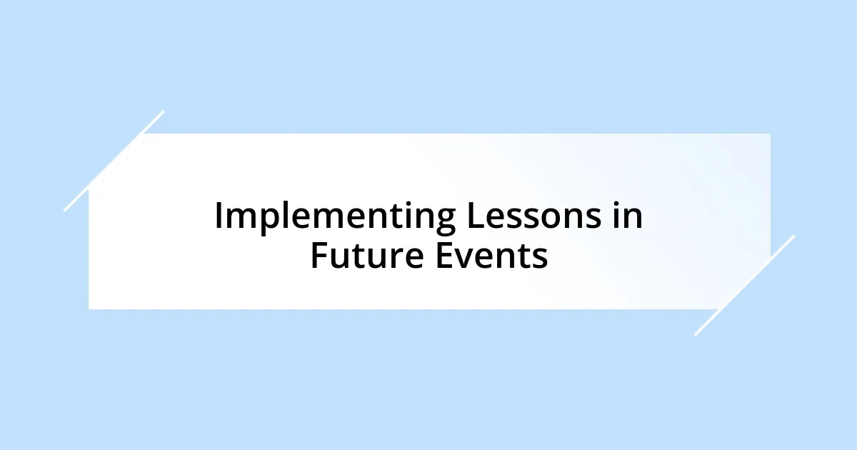 Implementing Lessons in Future Events