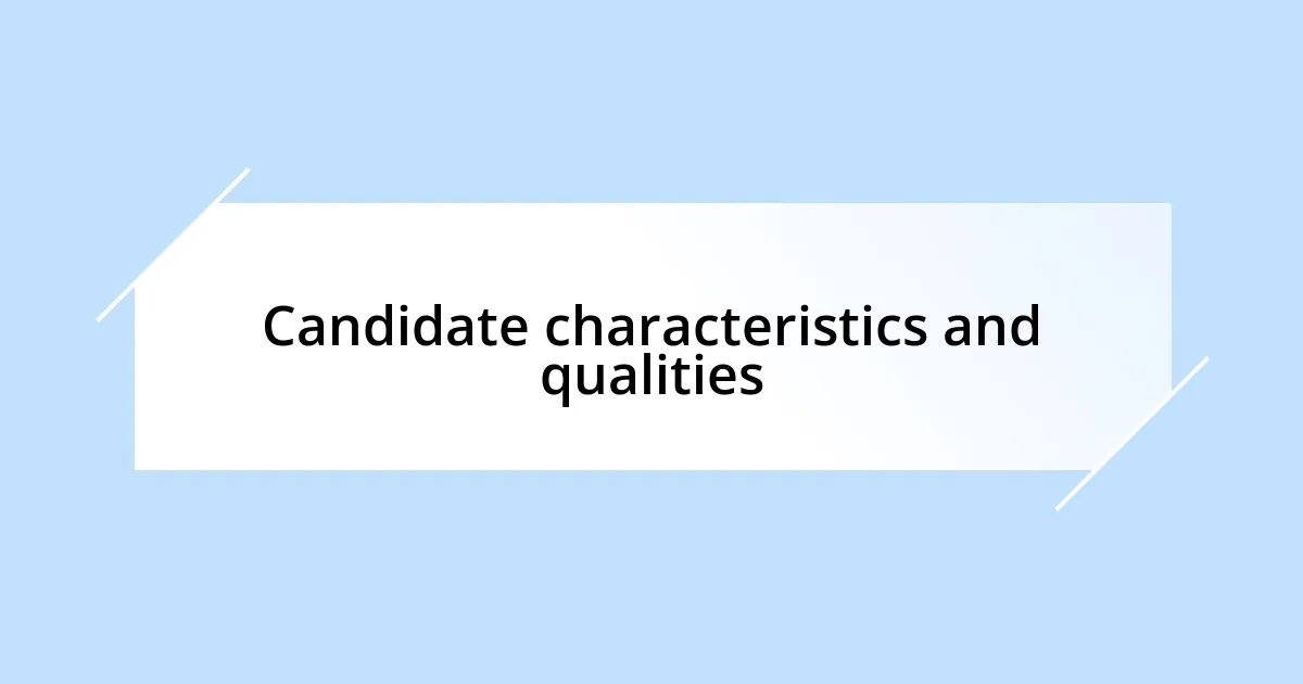 Candidate characteristics and qualities