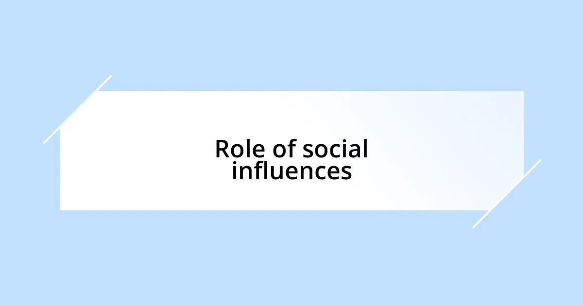 Role of social influences