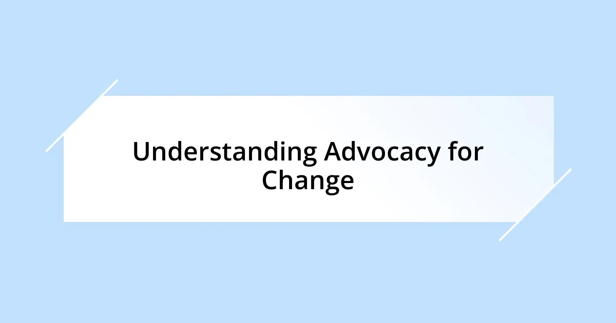 Understanding Advocacy for Change
