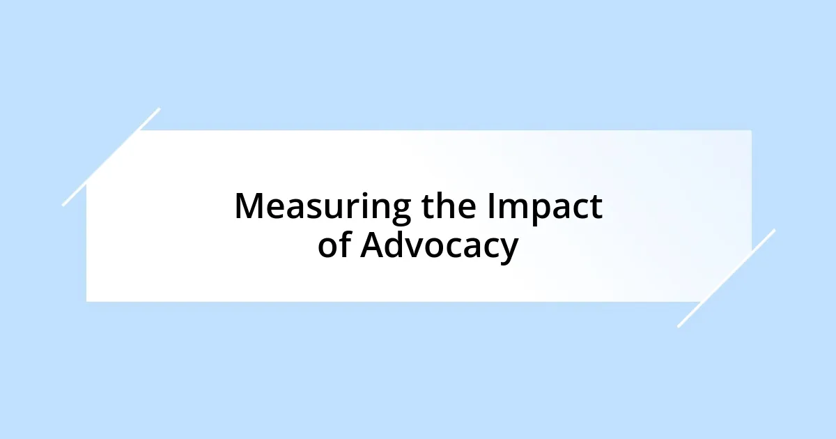 Measuring the Impact of Advocacy